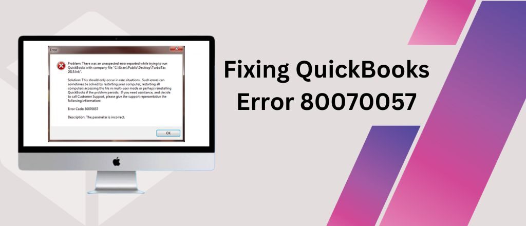 Fixing QuickBooks Error 80070057 - Step-By-Step Guide for Incorrect Parameter Error