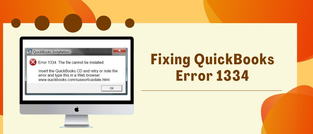 Fixing QuickBooks Error 1334 - Potential Methods to Rectify It!